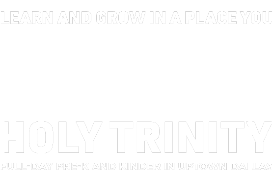 Learn and grow in a place you belong Holy Trinity Full-Day Pre-K and Kinder in Uptown Dallas