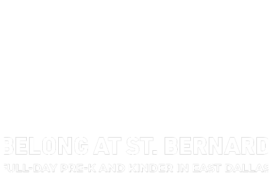 Learn. Grow. Achieve. Belong at St. Bernard. Full-day Pre-K and Kinder in East Dallas